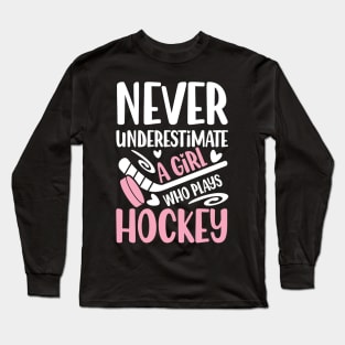 Never Underestimate a Girl Who Plays Hockey - Hockey Long Sleeve T-Shirt